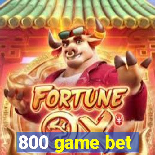 800 game bet